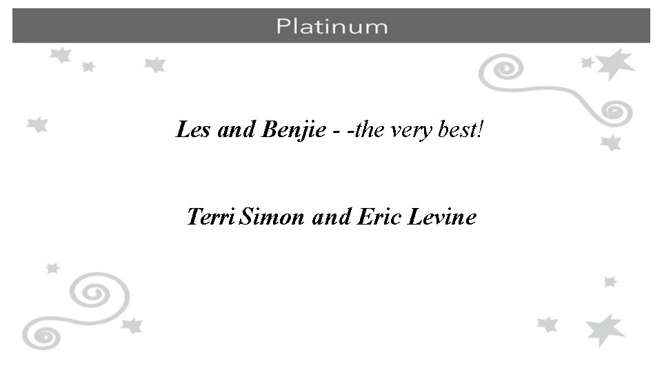 Les and Benjie - -the very best! Terri Simon and Eric Levine 