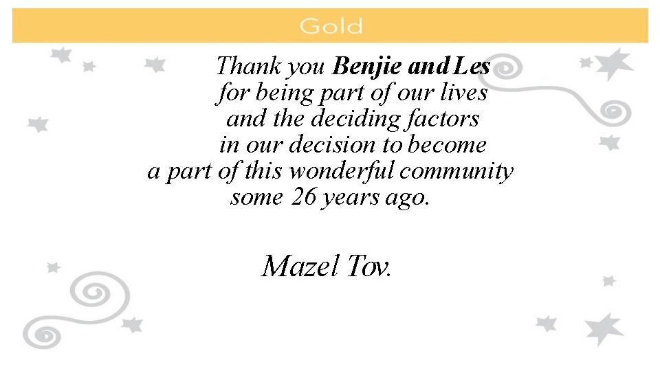 Thank you Benjie and Les for being part of our lives and the deciding