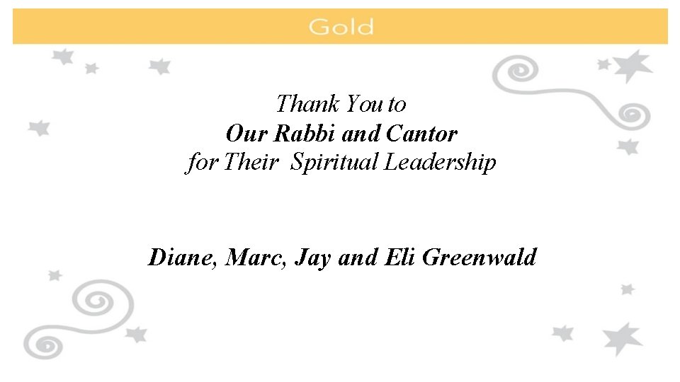 Thank You to Our Rabbi and Cantor for Their Spiritual Leadership Diane, Marc, Jay