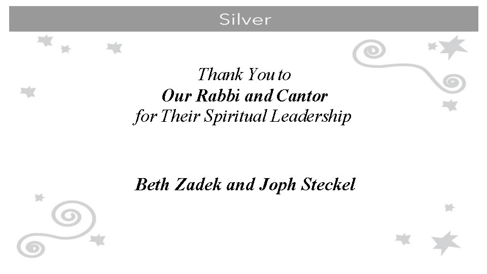 Thank You to Our Rabbi and Cantor for Their Spiritual Leadership Beth Zadek and