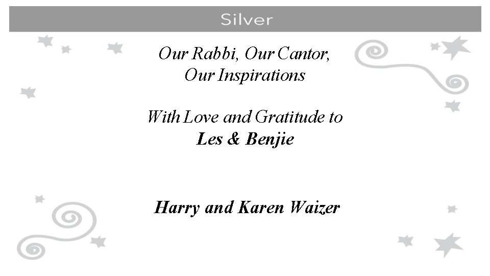 Our Rabbi, Our Cantor, Our Inspirations With Love and Gratitude to Les & Benjie