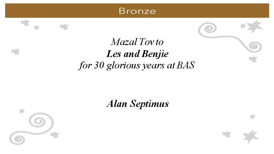 Mazal Tov to Les and Benjie for 30 glorious years at BAS Alan Septimus