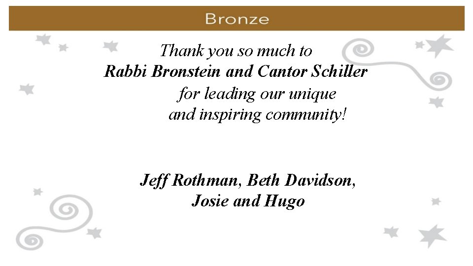 Thank you so much to Rabbi Bronstein and Cantor Schiller for leading our unique