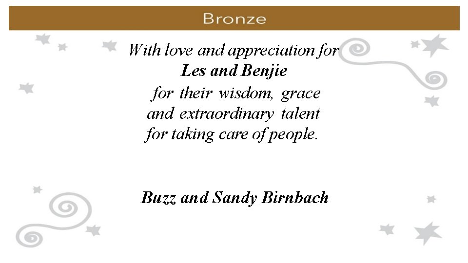 With love and appreciation for Les and Benjie for their wisdom, grace and extraordinary