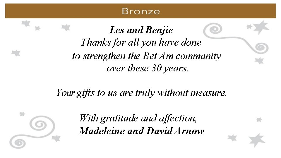 Les and Benjie Thanks for all you have done to strengthen the Bet Am