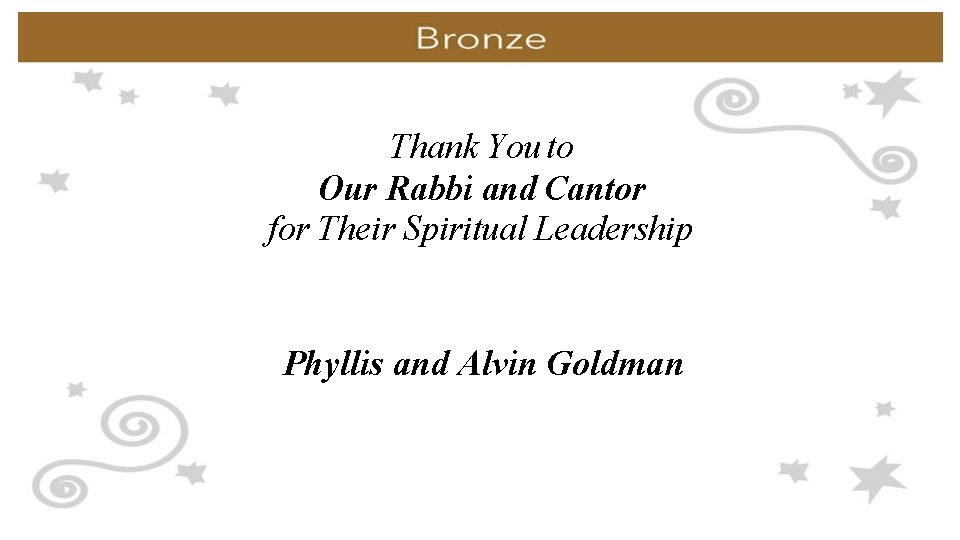 Thank You to Our Rabbi and Cantor for Their Spiritual Leadership Phyllis and Alvin