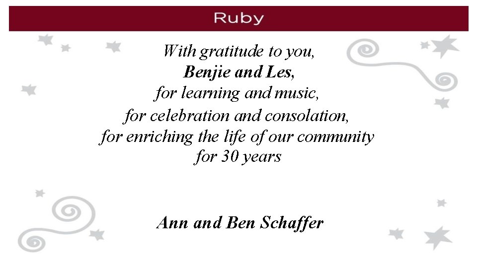 With gratitude to you, Benjie and Les, for learning and music, for celebration and