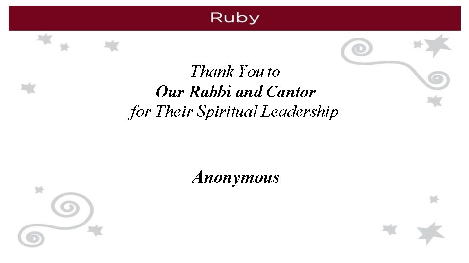 Thank You to Our Rabbi and Cantor for Their Spiritual Leadership Anonymous 