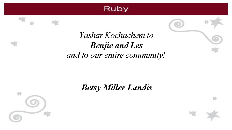 Yashar Kochachem to Benjie and Les and to our entire community! Betsy Miller Landis