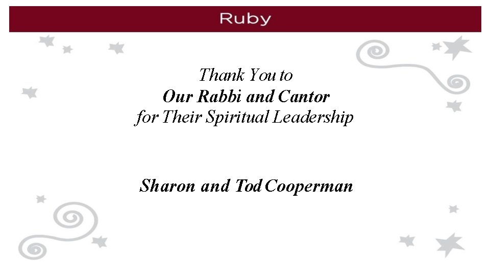 Thank You to Our Rabbi and Cantor for Their Spiritual Leadership Sharon and Tod