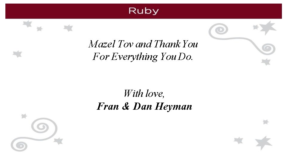 Mazel Tov and Thank You For Everything You Do. With love, Fran & Dan