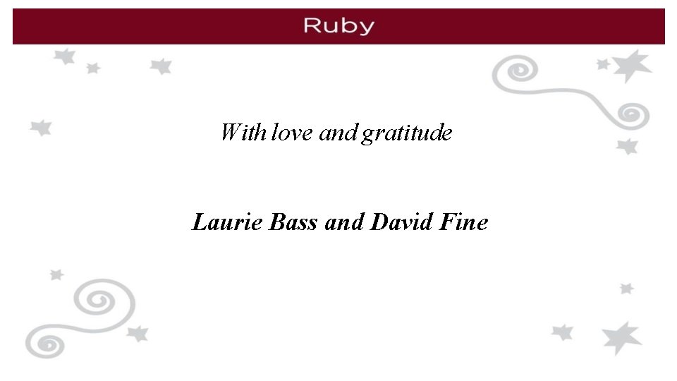 With love and gratitude Laurie Bass and David Fine 