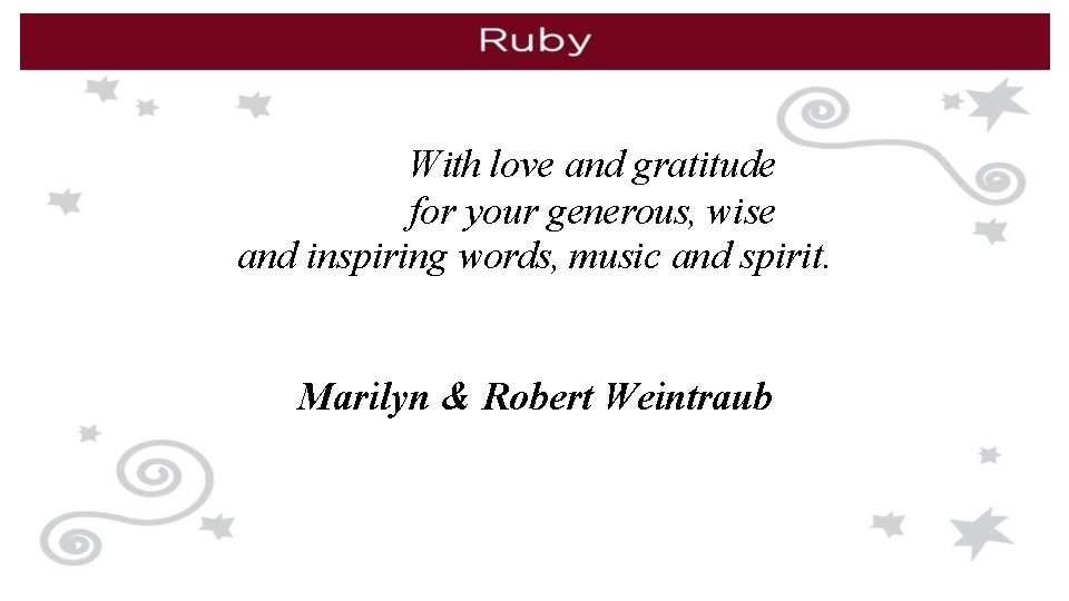 With love and gratitude for your generous, wise and inspiring words, music and spirit.