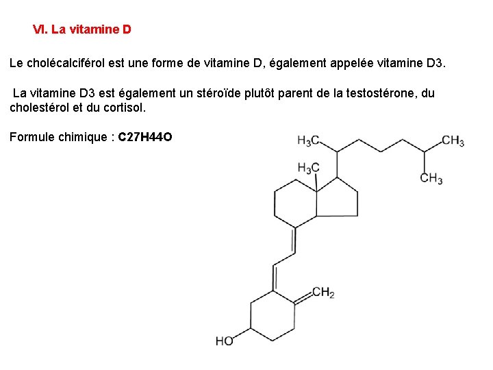 VI. La vitamine D Le cholécalciférol est une forme de vitamine D, également appelée
