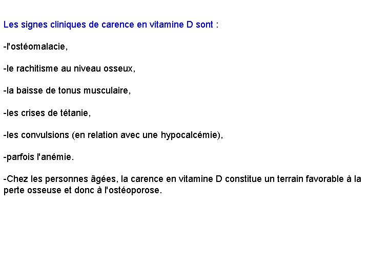 Les signes cliniques de carence en vitamine D sont : -l'ostéomalacie, -le rachitisme au