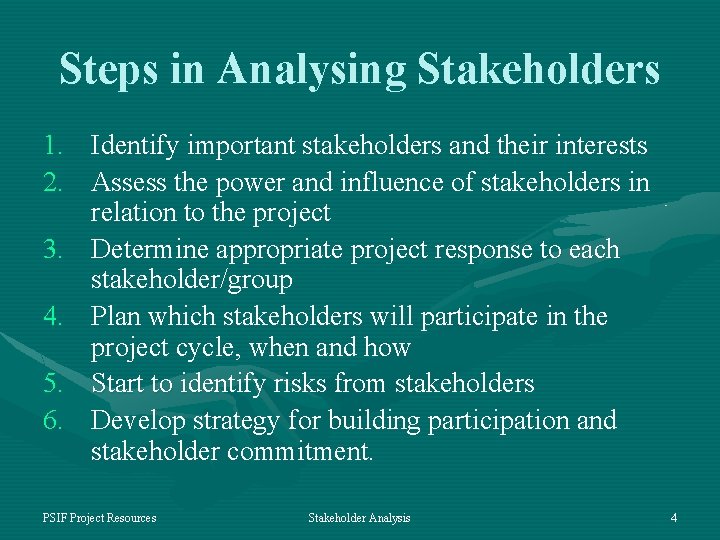 Steps in Analysing Stakeholders 1. Identify important stakeholders and their interests 2. Assess the