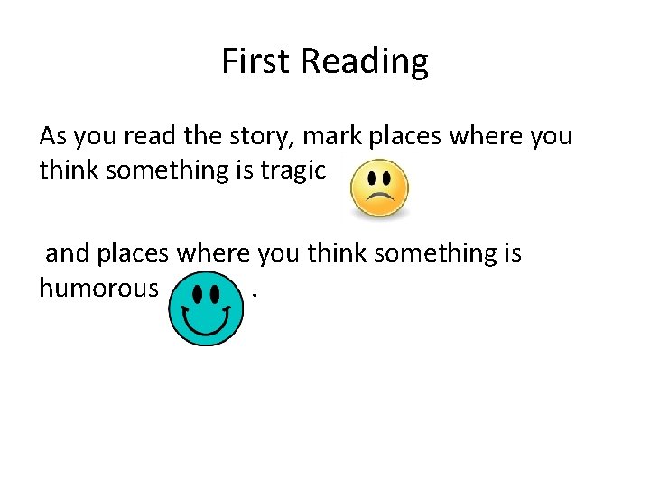 First Reading As you read the story, mark places where you think something is