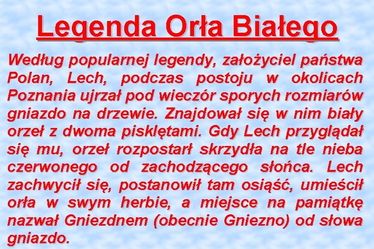 Legenda Orła Białego Według popularnej legendy, założyciel państwa Polan, Lech, podczas postoju w okolicach