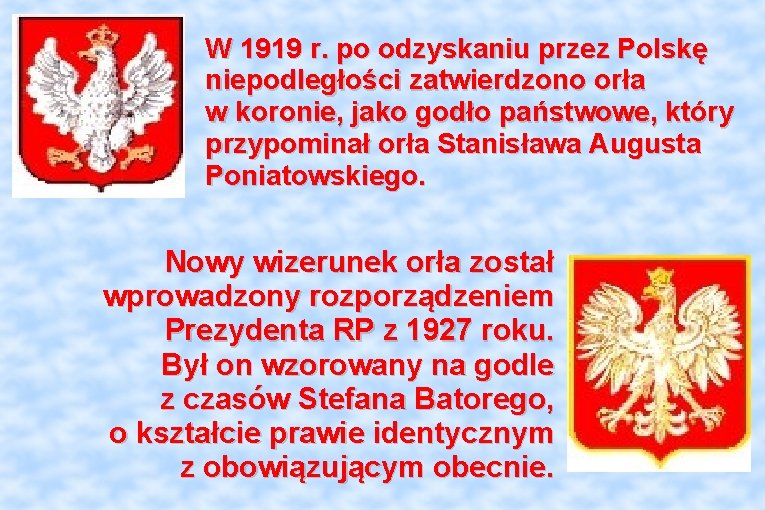 W 1919 r. po odzyskaniu przez Polskę niepodległości zatwierdzono orła w koronie, jako godło