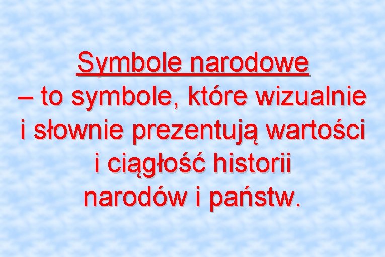 Symbole narodowe – to symbole, które wizualnie i słownie prezentują wartości i ciągłość historii