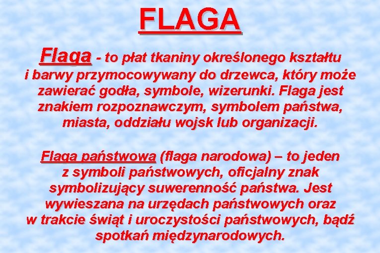 FLAGA Flaga - to płat tkaniny określonego kształtu i barwy przymocowywany do drzewca, który