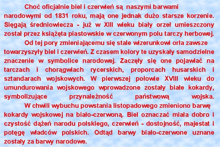 Choć oficjalnie biel i czerwień są naszymi barwami narodowymi od 1831 roku, mają one