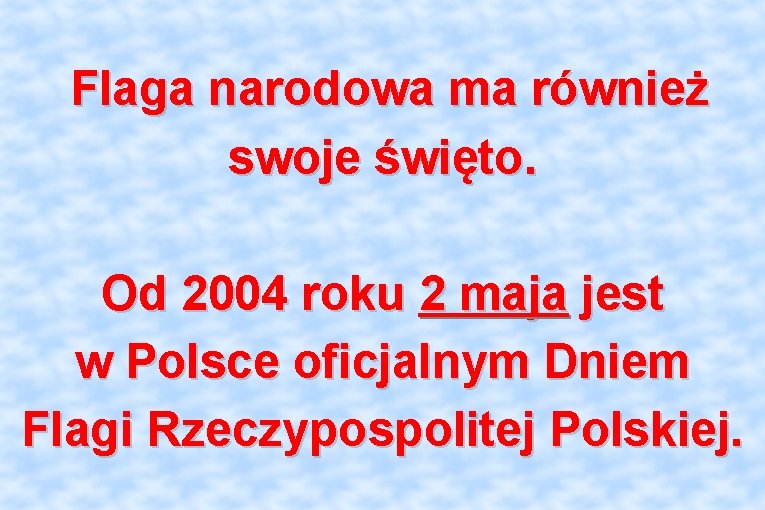 Flaga narodowa ma również swoje święto. Od 2004 roku 2 maja jest w Polsce