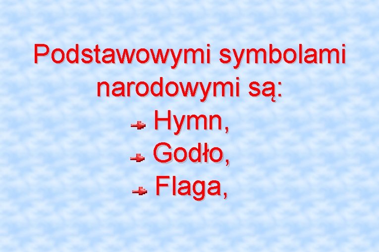 Podstawowymi symbolami narodowymi są: Hymn, Godło, Flaga, 