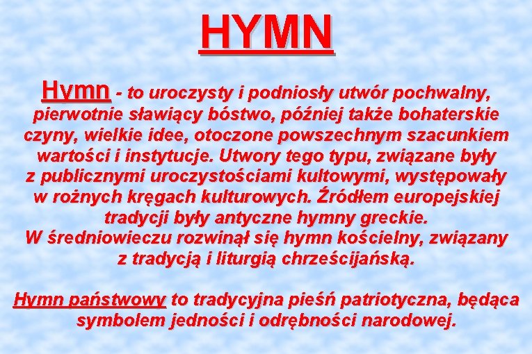 HYMN Hymn - to uroczysty i podniosły utwór pochwalny, pierwotnie sławiący bóstwo, później także
