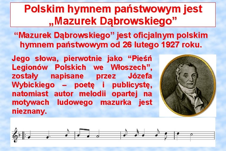 Polskim hymnem państwowym jest „Mazurek Dąbrowskiego” “Mazurek Dąbrowskiego” jest oficjalnym polskim hymnem państwowym od