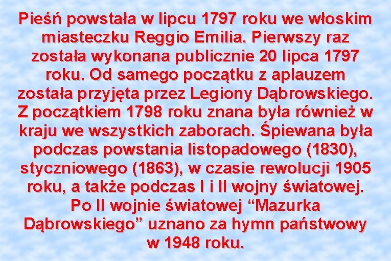 Pieśń powstała w lipcu 1797 roku we włoskim miasteczku Reggio Emilia. Pierwszy raz została