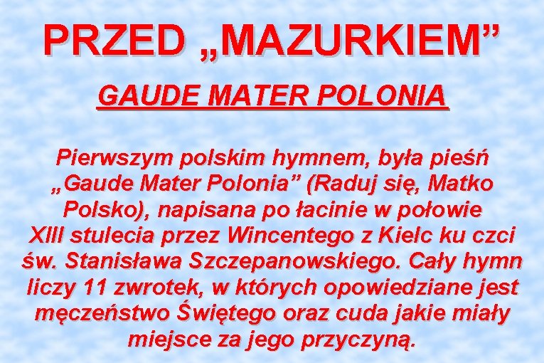 PRZED „MAZURKIEM” GAUDE MATER POLONIA Pierwszym polskim hymnem, była pieśń „Gaude Mater Polonia” (Raduj