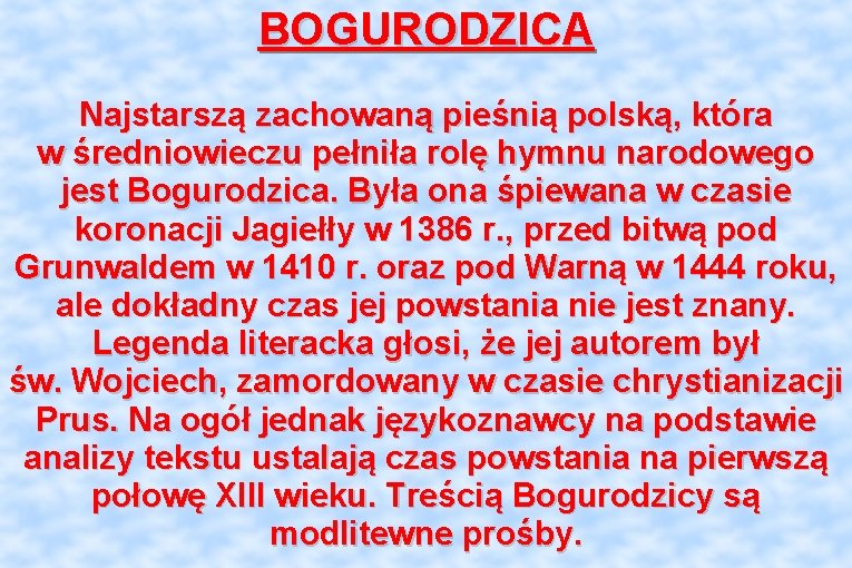 BOGURODZICA Najstarszą zachowaną pieśnią polską, która w średniowieczu pełniła rolę hymnu narodowego jest Bogurodzica.