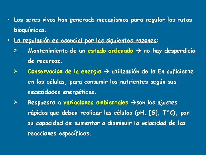  • Los seres vivos han generado mecanismos para regular las rutas bioquímicas. •