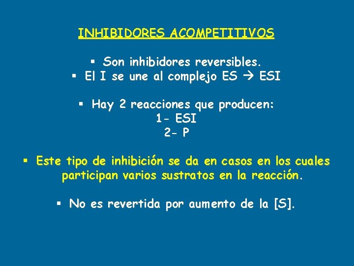 INHIBIDORES ACOMPETITIVOS § Son inhibidores reversibles. § El I se une al complejo ES