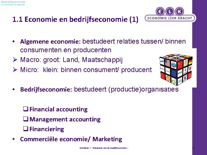 Bedrijfseconomie voor het besturen van organisaties 1. 1 Economie en bedrijfseconomie (1) • Algemene