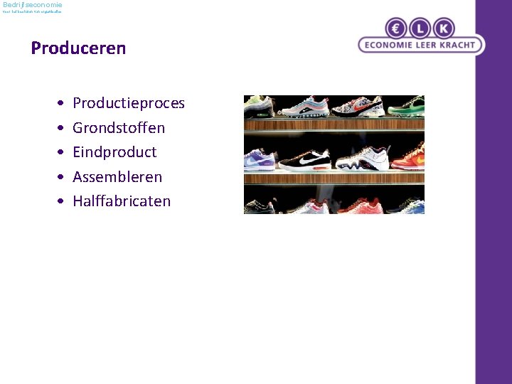 Bedrijfseconomie voor het besturen van organisaties Produceren • • • Productieproces Grondstoffen Eindproduct Assembleren