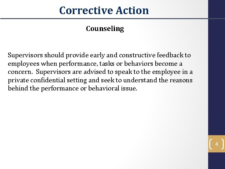 Corrective Action Counseling Supervisors should provide early and constructive feedback to employees when performance,