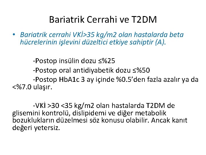 Bariatrik Cerrahi ve T 2 DM • Bariatrik cerrahi VKİ>35 kg/m 2 olan hastalarda