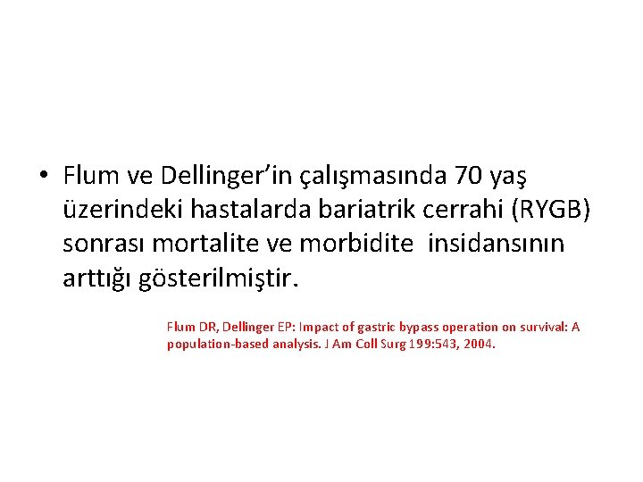  • Flum ve Dellinger’in çalışmasında 70 yaş üzerindeki hastalarda bariatrik cerrahi (RYGB) sonrası