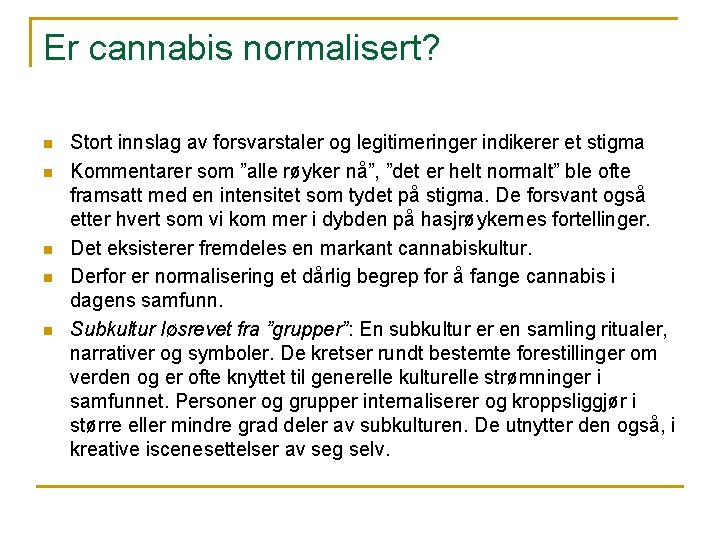 Er cannabis normalisert? n n n Stort innslag av forsvarstaler og legitimeringer indikerer et Er cannabis normalisert? n n n Stort innslag av forsvarstaler og legitimeringer indikerer et