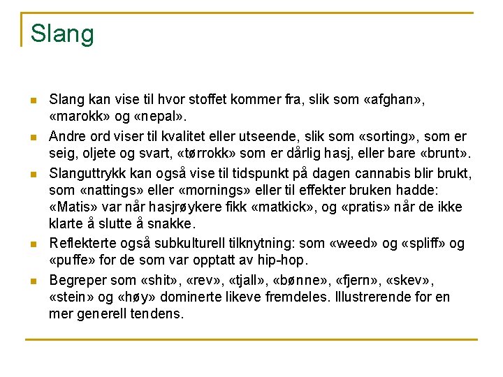 Slang n n n Slang kan vise til hvor stoffet kommer fra, slik som Slang n n n Slang kan vise til hvor stoffet kommer fra, slik som