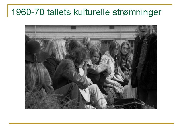 1960 -70 tallets kulturelle strømninger 1960 -70 tallets kulturelle strømninger