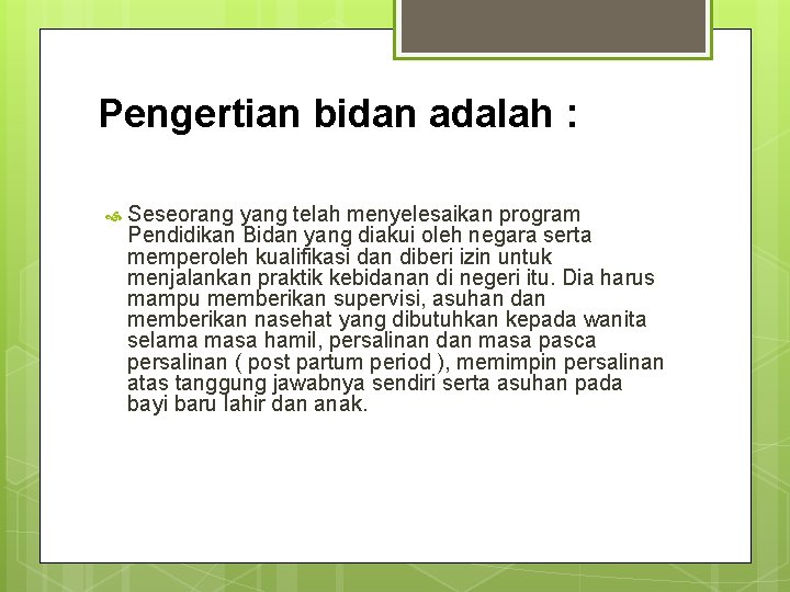 Pengertian bidan adalah : Seseorang yang telah menyelesaikan program Pendidikan Bidan yang diakui oleh