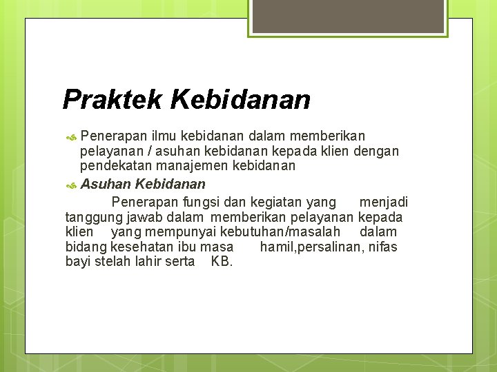 Praktek Kebidanan Penerapan ilmu kebidanan dalam memberikan pelayanan / asuhan kebidanan kepada klien dengan