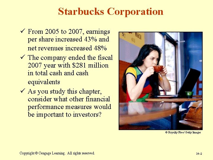 Starbucks Corporation ü From 2005 to 2007, earnings per share increased 43% and net
