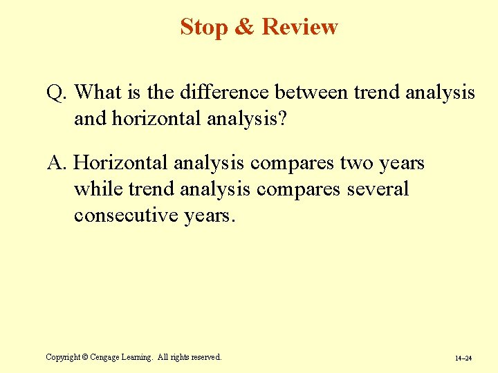 Stop & Review Q. What is the difference between trend analysis and horizontal analysis?