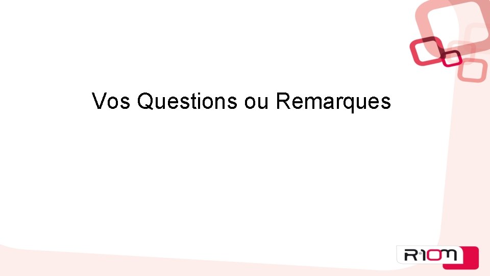 Vos Questions ou Remarques 