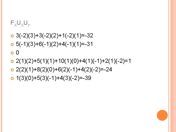 F X UX UY 3(-2)(3)+3(-2)(2)+1(-2)(1)=-32 5(-1)(3)+6(-1)(2)+4(-1)(1)=-31 0 2(1)(2)+5(1)(1)+10(1)(0)+4(1)(-1)+2(1)(-2)=1 2(2)(1)+8(2)(0)+6(2)(-1)+4(2)(-2)=-24 1(3)(0)+5(3)(-1)+4(3)(-2)=-39 F X UX UY 3(-2)(3)+3(-2)(2)+1(-2)(1)=-32 5(-1)(3)+6(-1)(2)+4(-1)(1)=-31 0 2(1)(2)+5(1)(1)+10(1)(0)+4(1)(-1)+2(1)(-2)=1 2(2)(1)+8(2)(0)+6(2)(-1)+4(2)(-2)=-24 1(3)(0)+5(3)(-1)+4(3)(-2)=-39