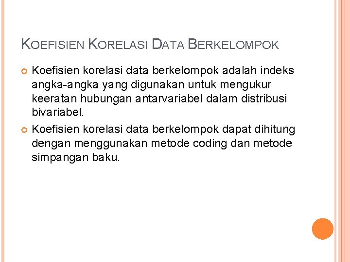 KOEFISIEN KORELASI DATA BERKELOMPOK Koefisien korelasi data berkelompok adalah indeks angka-angka yang digunakan untuk KOEFISIEN KORELASI DATA BERKELOMPOK Koefisien korelasi data berkelompok adalah indeks angka-angka yang digunakan untuk